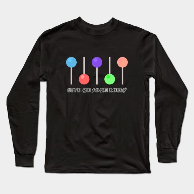 give me some lolly with a line of lollies Long Sleeve T-Shirt by ownedandloved